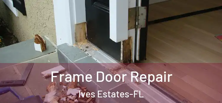  Frame Door Repair Ives Estates-FL